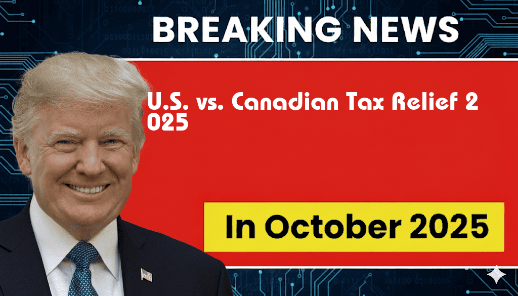 Examining the $3,752 U.S. Tax Cut Versus C$5,200 Canadian Tax Relief in 2025: An International Perspective