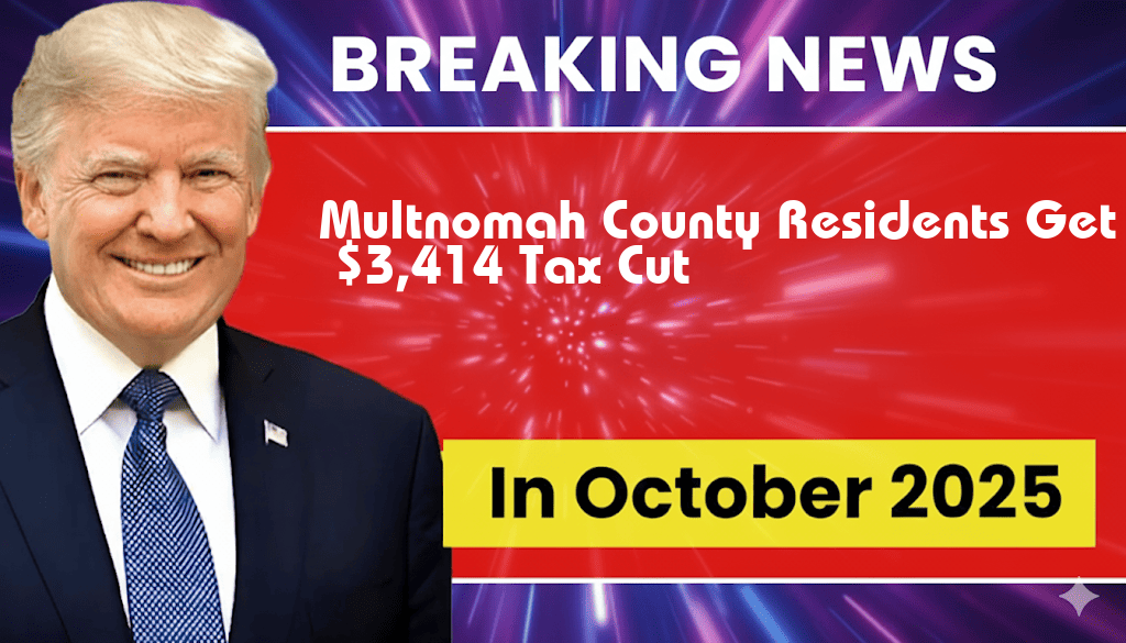 Multnomah County Residents to Receive $3,414 Tax Cut Under New Legislation