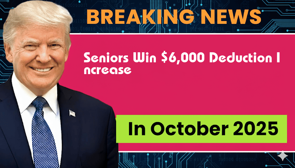 Seniors Score Major Victory with Increased $6,000 Deduction for Ages 65+